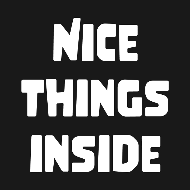 NICE THINGS INSIDE slogan Quote funny gift idea by jodotodesign