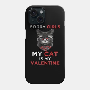 Sorry Girls my Cat is My Valentine - Funny Valentines day Gifts Ideas For Cats Lovers Phone Case