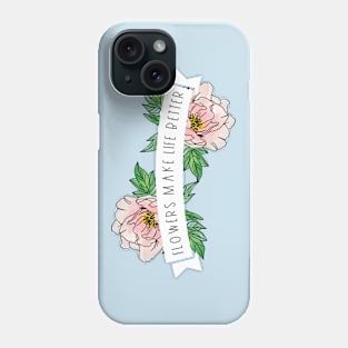 Flowers Make Life Better | white banner Phone Case