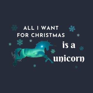 All I want for Christmas is a unicorn T-Shirt