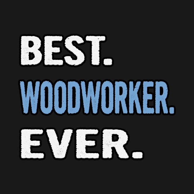 Best. Woodworker. Ever. - Birthday Gift Idea by divawaddle