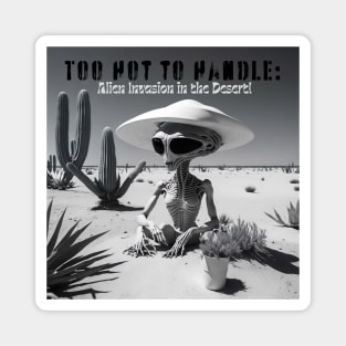 Too Hot to Handle: Alien Invasion in the Desert! Magnet