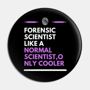 Forensic scientist like a normal scientist, only cooler Pin