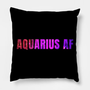 Aquarius AF / Funny Aquarius Shirt / Star Sign Zodiac Gift / Horoscope Astrology Gift / Birth Sign Shirt Pillow