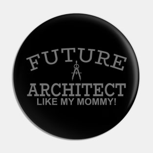 Future Architect Like My Mommy Pin