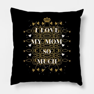 i love my mom so much Pillow