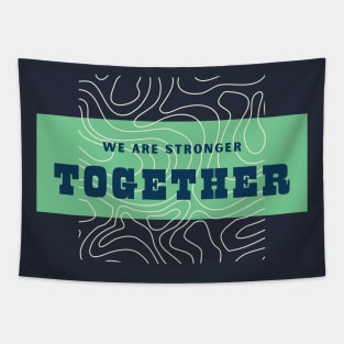 We are stronger together Tapestry