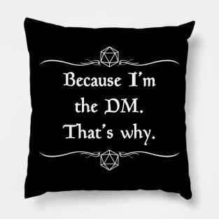 Because I'm the Dungeon Master, That's Why Pillow