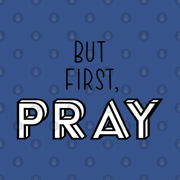 But First, Pray by TheMoodyDecor