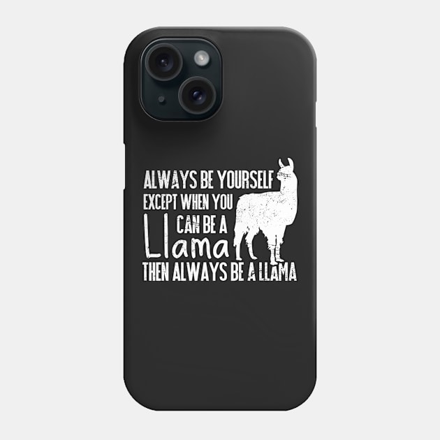 Always Be Yourself Except When You Can Be a Llama, Then Be a Llama Phone Case by themerchnetwork