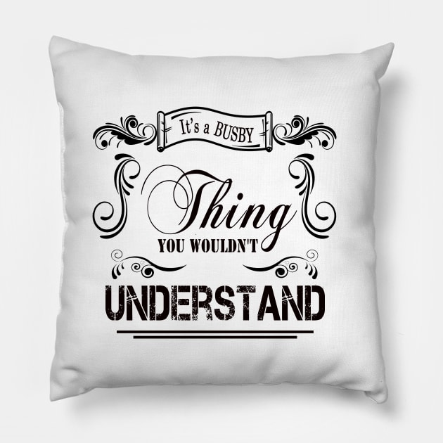 Its A Busby Thing You Wouldnt Understand Pillow by Javacustoms