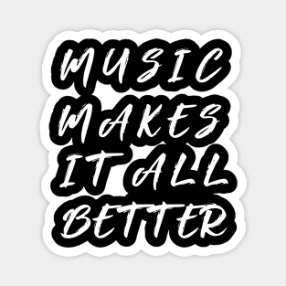 music makes it all better Magnet