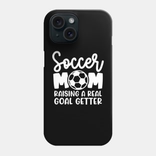 Soccer Mom Raising A Real Goal Getter Boys Girls Cute Funny Phone Case