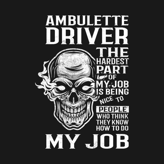 Ambulette Driver T Shirt - The Hardest Part Gift Item Tee by candicekeely6155