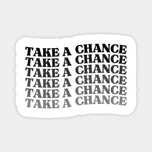 Take A Chance. Retro Vintage Motivational and Inspirational Saying Magnet