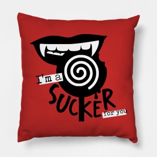 I'm a sucker for you Pillow