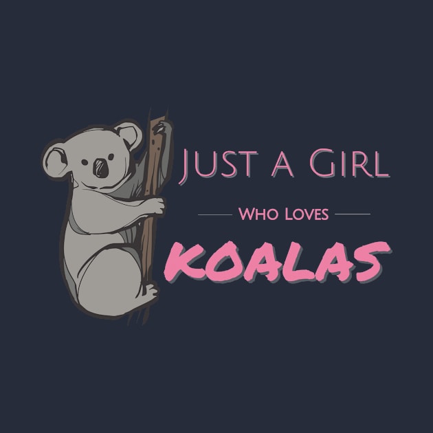 Pink Cute just a girl who loves koalas hanging on a branch by GROOVYUnit