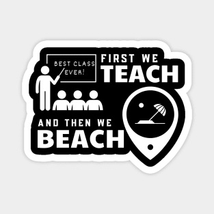 Funny Teacher First We Teach And Then We Beach Summer Vacation Shirt Magnet