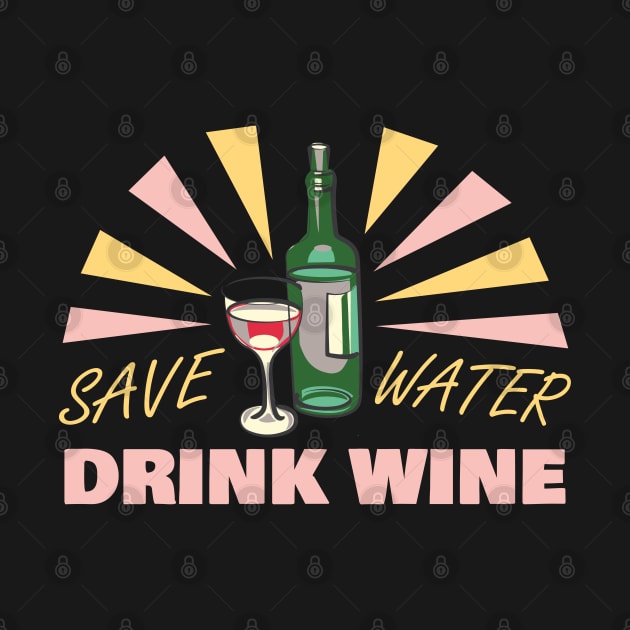 SAVE WATER DRINK WINE by Dwarf_Monkey