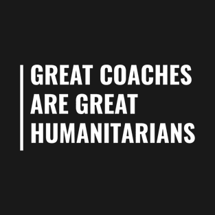 Great Coaches are Great Humanitarians T-Shirt