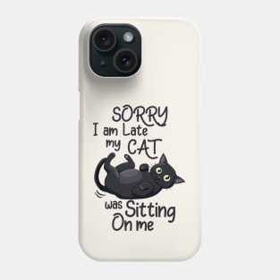 Sorry I Am Late, My Cat Was Sitting On Me Funny Phone Case