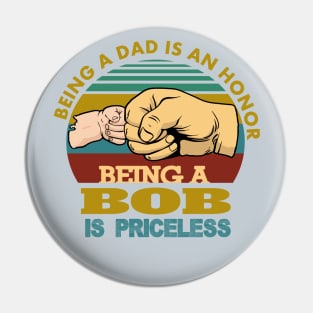 being a dad is an honor..being a bob is priceless..g-pa fathers day gift Pin