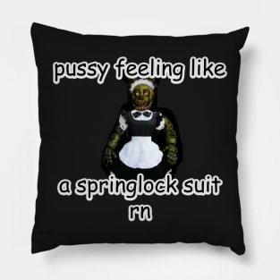 p*ssy feeling like a springlock suit rn fnaf Pillow