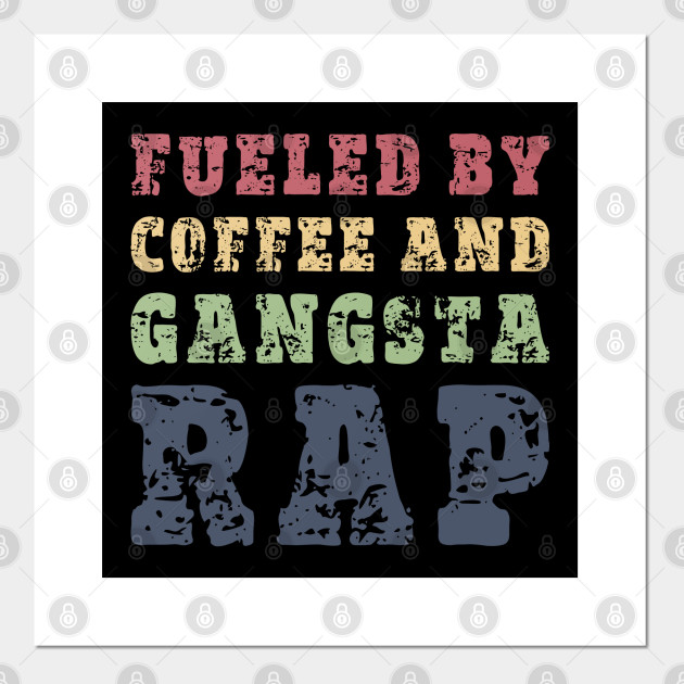 Download Fueled by coffee and gangsta rap - Fueled By Coffee And Gangsta Rap - Posters and Art Prints ...