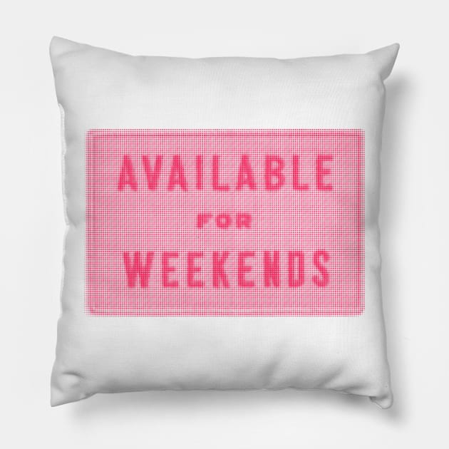 Available for Weekends Pillow by ilustracici