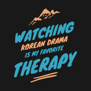 Watching Kdrama Is My Favorite Therapy T-Shirt