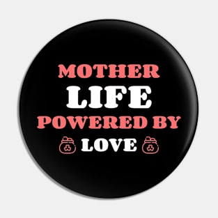 mother life powered by love Pin