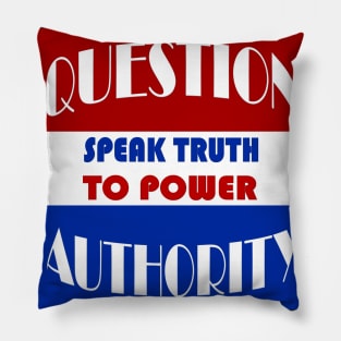 Question Authority - Speak Truth To Power Pillow