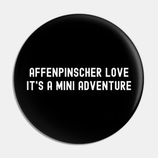 Affenpinscher Love It's a Mini Adventure Pin