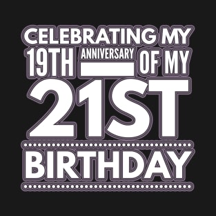 Celebrating My 19th Anniversary Of My 21st Birthday - Gift 40 Year Old 40th Birthday T-Shirt