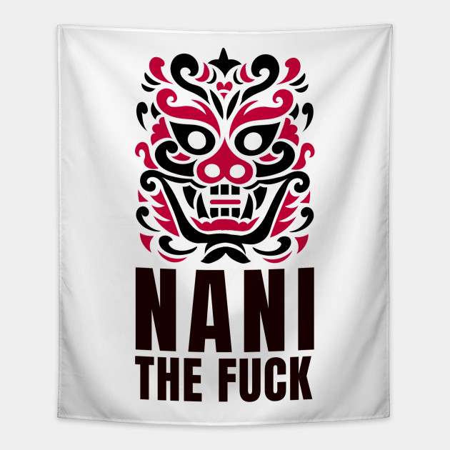 Nani The Fuck Weeb S Phrase Nani Tapestry Teepublic