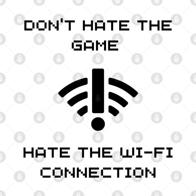 DONT HATE THE GAME, HATE THE WIFI CONNECTION WHITE by NatashaCuteShop