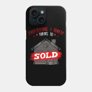 Realtor - Everything I Touch Turns To Sold - Funny Sayings Phone Case