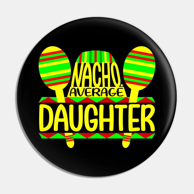 Nacho Average Daughter Pin by colorsplash