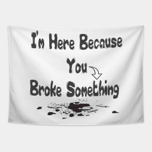 Funny Handyman I'm Here Because You Broke Something Handyman Gift Tapestry