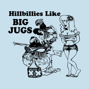 Hillbillies Like BIG JUGS T-Shirt