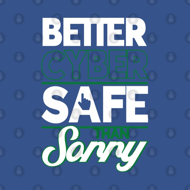 Cybersecurity Better Cyber Safe Than Sorry Tech Security by Toeffishirts