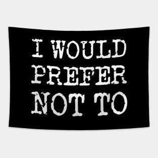 I Would Prefer Not To - Bartleby's Polite Protest Tapestry