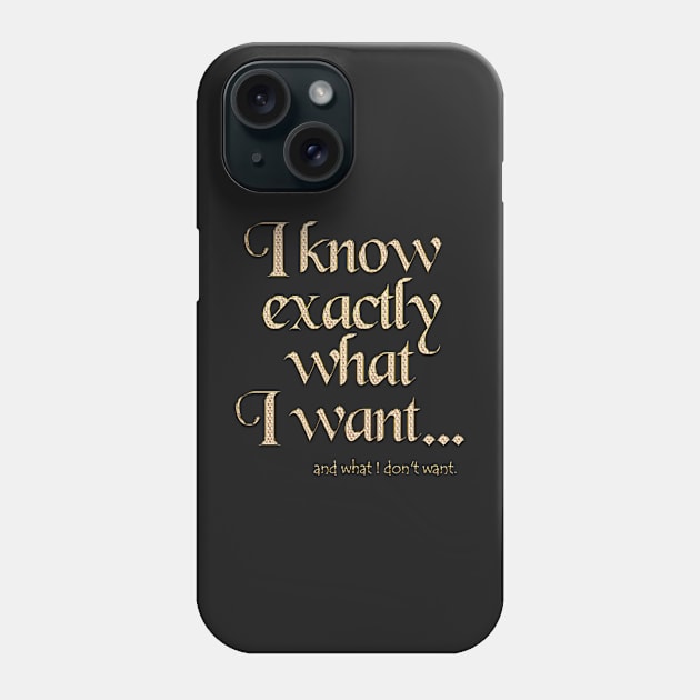 I know exactly what I want - 2 Phone Case by YamyMorrell