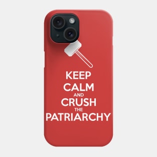 Keep Calm and Crush The Patriarchy Phone Case