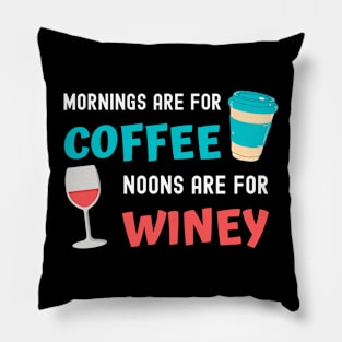 Mornings are for Coffee, Noons are for Winey Pillow