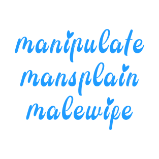 manipulate mansplain malewife funny internet meme T-Shirt