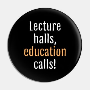 Lecture halls, education calls! (Black Edition) Pin