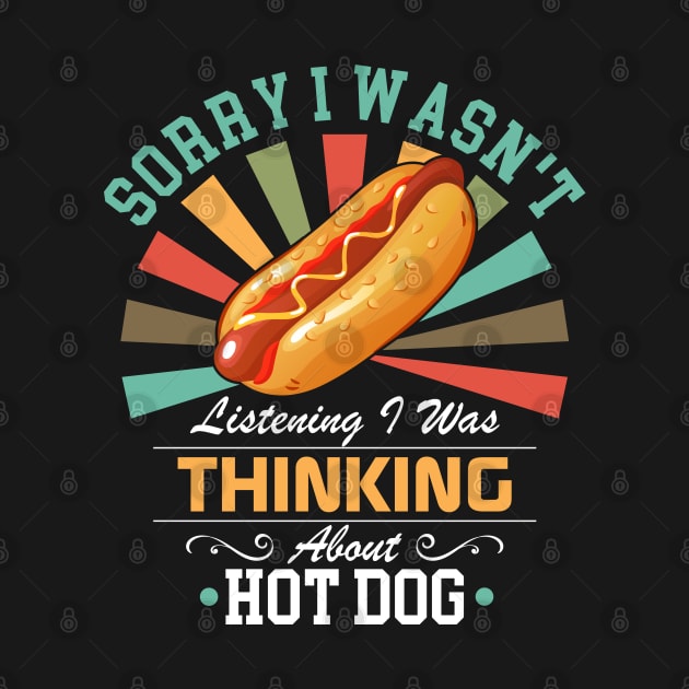 Hot Dog lovers Sorry I Wasn't Listening I Was Thinking About Hot Dog by Benzii-shop 