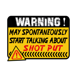 Shot Put, May Spontaneously Start Talking About Shot Put T-Shirt