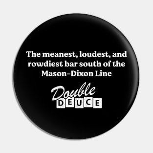 The meanest, loudest, and rowdiest bar south of the Mason-Dixon line - Double Deuce Pin